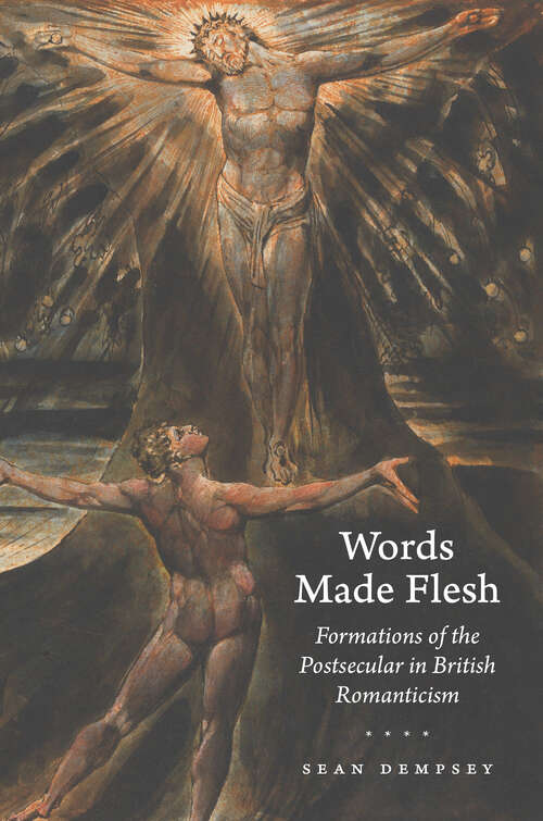 Book cover of Words Made Flesh: Formations of the Postsecular in British Romanticism (Studies in Religion and Culture)