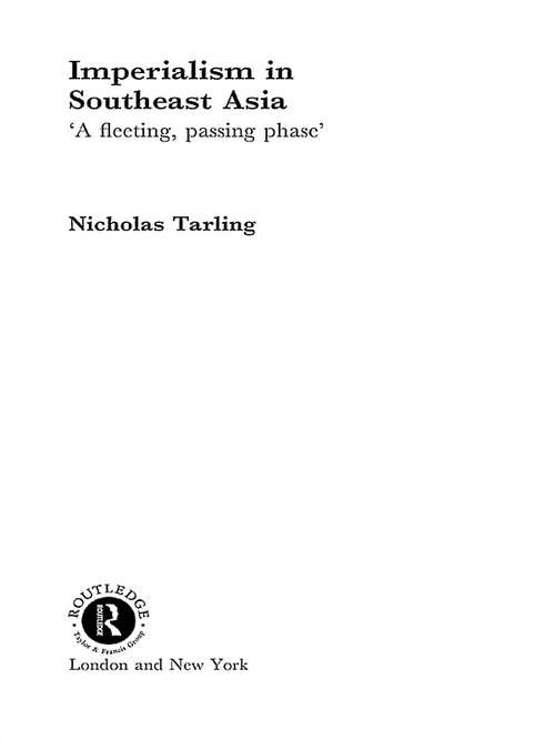 Book cover of Imperialism in Southeast Asia: A Fleeting, Passing Phase (Routledge Studies in Asia's Transformations)