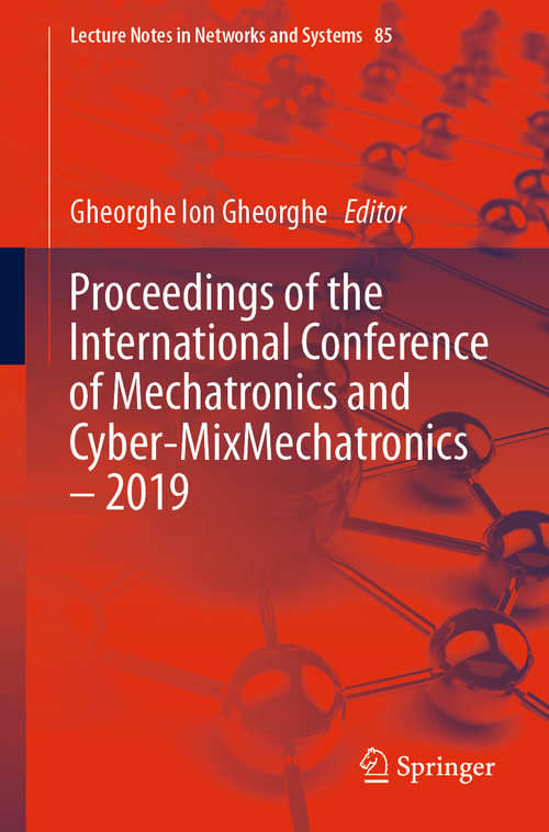 Book cover of Proceedings of the International Conference of Mechatronics and Cyber-MixMechatronics – 2019 (1st ed. 2020) (Lecture Notes in Networks and Systems #85)