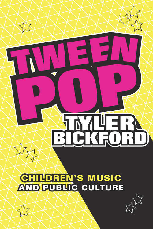 Book cover of Tween Pop: Children's Music and Public Culture