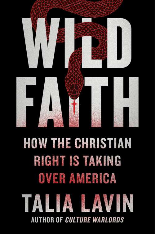 Book cover of Wild Faith: How the Christian Right Is Taking Over America