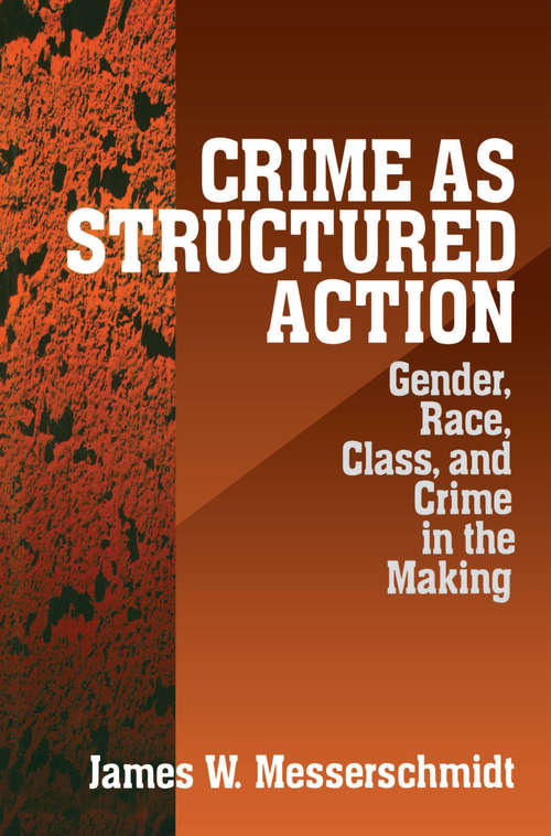 Book cover of Crime as Structured Action: Gender, Race, Class, and Crime in the Making