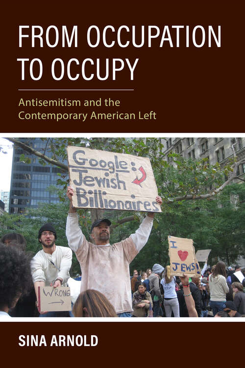 Book cover of From Occupation to Occupy: Antisemitism and the Contemporary American Left (Studies in Antisemitism)