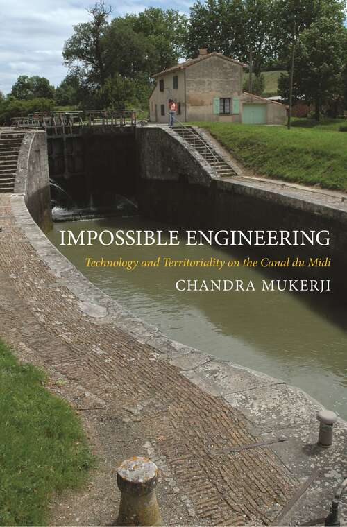 Book cover of Impossible Engineering: Technology and Territoriality on the Canal du Midi (Princeton Studies in Cultural Sociology)