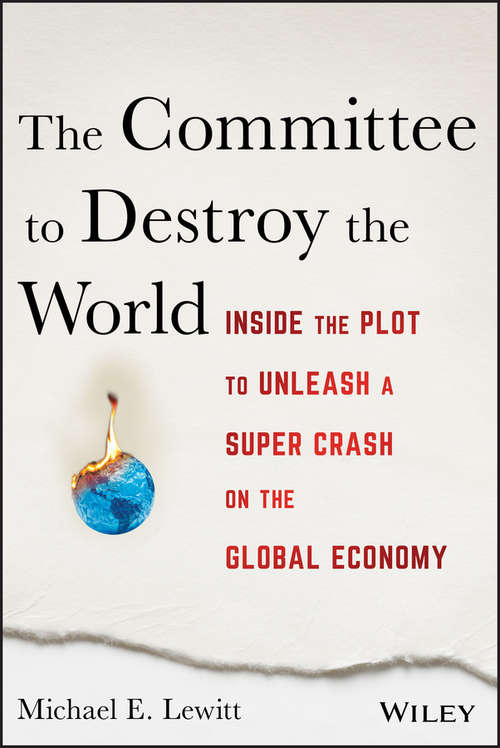 Book cover of The Committee to Destroy the World: Inside the Plot to Unleash a Super Crash on the Global Economy
