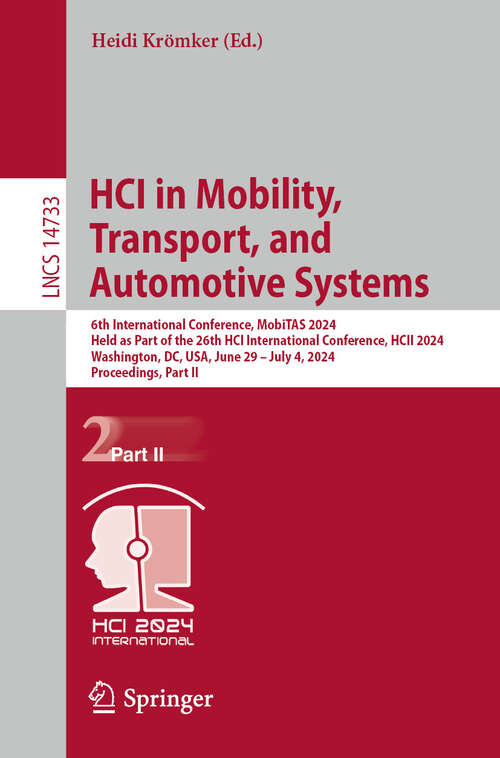 Book cover of HCI in Mobility, Transport, and Automotive Systems: 6th International Conference, MobiTAS 2024, Held as Part of the 26th HCI International Conference, HCII 2024, Washington, DC, USA, June 29–July 4, 2024, Proceedings, Part II (2024) (Lecture Notes in Computer Science #14733)