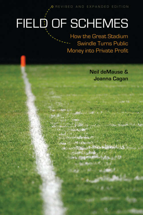 Book cover of Field of Schemes: How the Great Stadium Swindle Turns Public Money into Private Profit, Revised and Expanded Edition