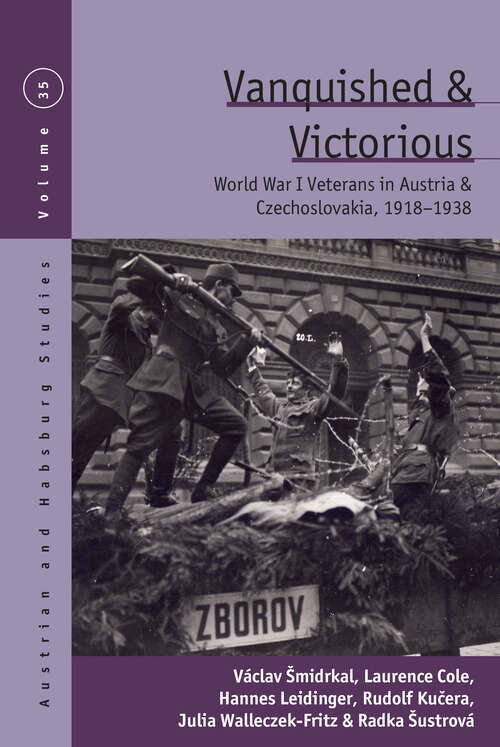 Book cover of Vanquished and Victorious: World War One Veterans in Austria and Czechoslovakia, 1918-1938 (Austrian and Habsburg Studies #35)