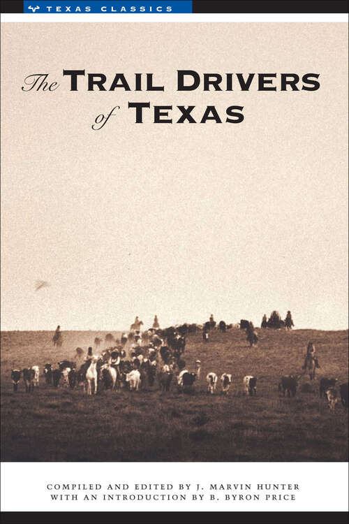Book cover of The Trail Drivers of Texas: Interesting Sketches of Early Cowboys... (Texas Classics)