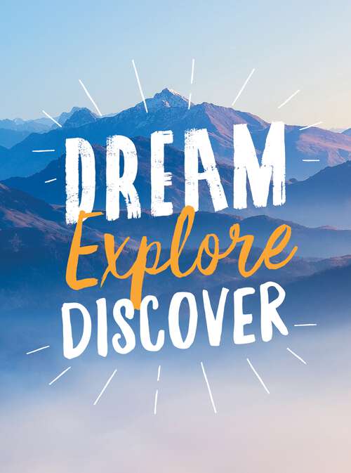 Book cover of Dream. Explore. Discover.: Inspiring Quotes to Spark Your Wanderlust