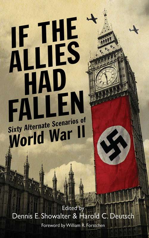 Book cover of If the Allies Had Fallen: Sixty Alternate Scenarios of World War II