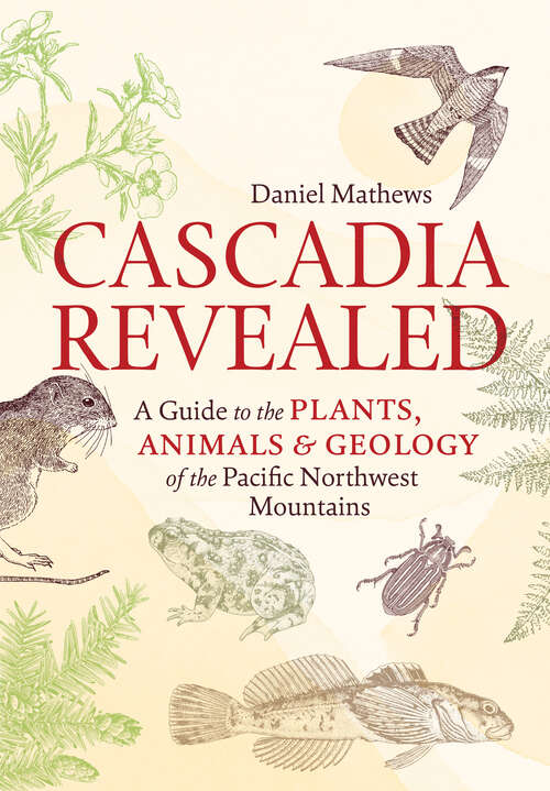 Book cover of Cascadia Revealed: A Guide to the Plants, Animals & Geology of the Pacific Northwest Mountains