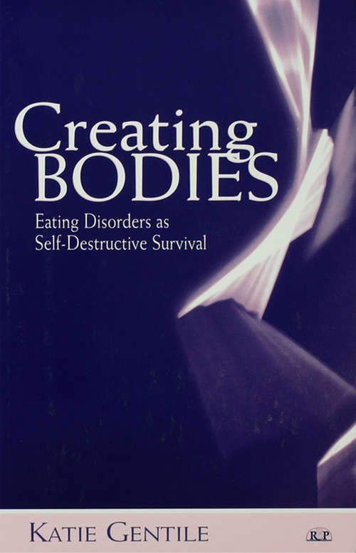 Book cover of Creating Bodies: Eating Disorders as Self-Destructive Survival (Relational Perspectives Book Series #33)