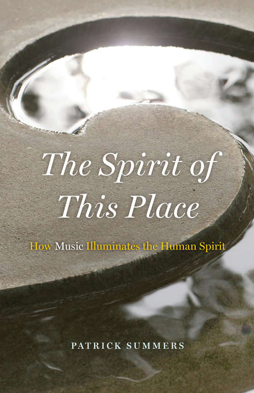 Book cover of The Spirit of This Place: How Music Illuminates the Human Spirit (The\rice University Campbell Lectures)