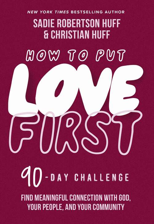 Book cover of How to Put Love First: Find Meaningful Connection with God, Your People, and Your Community (A 90-Day Challenge)