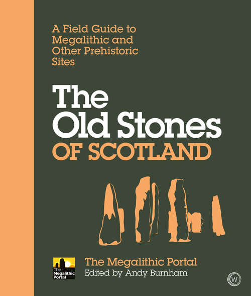 Book cover of The Old Stones of Scotland: A Field Guide to Megalithic and Other Prehistoric Sites