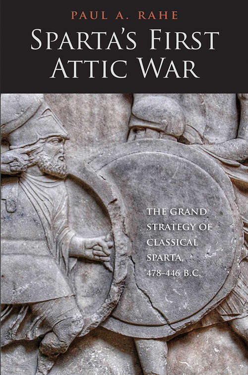 Book cover of Sparta's First Attic War: The Grand Strategy of Classical Sparta, 478–446 B.C. (Yale Library of Military History)