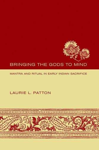 Book cover of Bringing the Gods to Mind: Mantra and Ritual in Early Indian Sacrifice