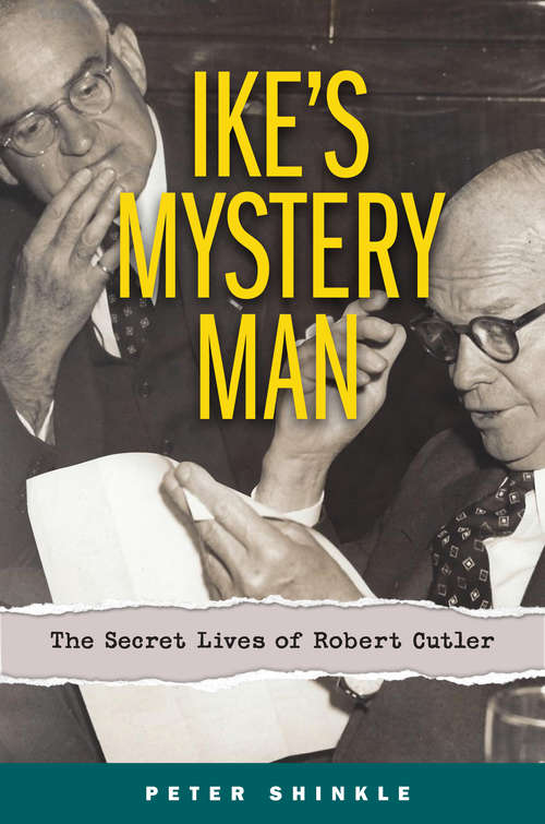 Book cover of Ike's Mystery Man: The Secret Lives of Robert Cutler