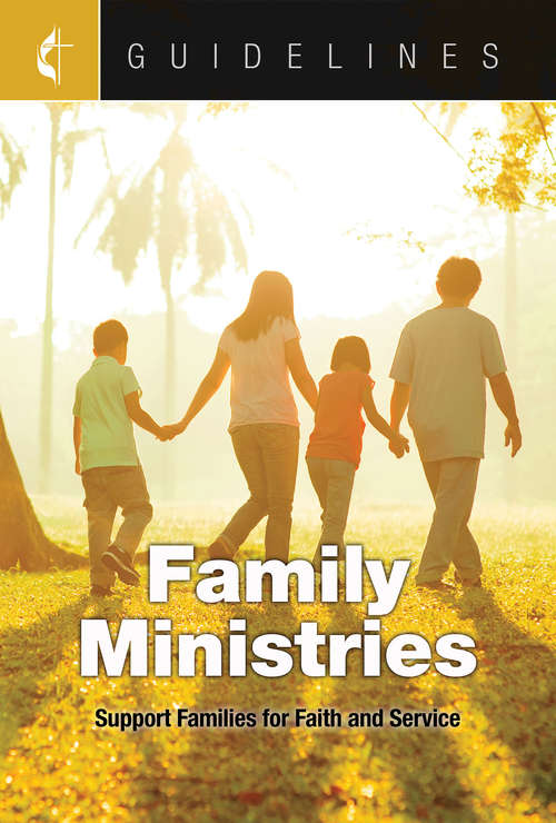 Book cover of Guidelines for Leading Your Congregation 2017-2020 Family Ministries: Support Families for Faith and Service