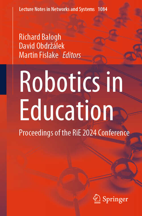 Book cover of Robotics in Education: Proceedings of the RiE 2024 Conference (2024) (Lecture Notes in Networks and Systems #1084)