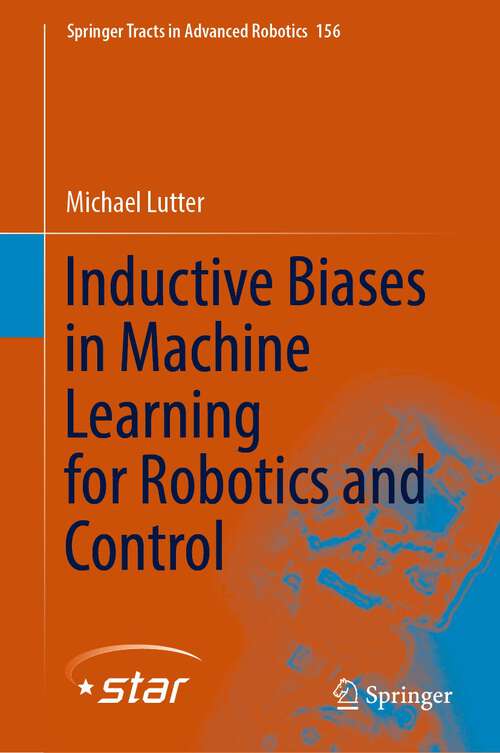 Book cover of Inductive Biases in Machine Learning for Robotics and Control (1st ed. 2023) (Springer Tracts in Advanced Robotics #156)