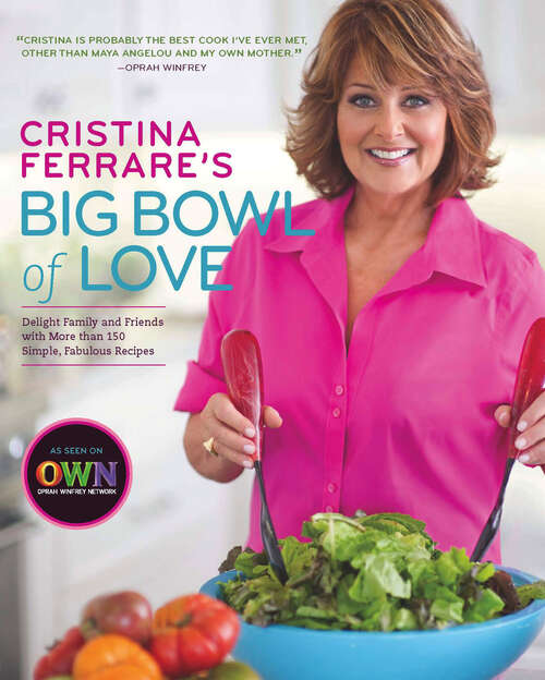 Book cover of Cristina Ferrare's Big Bowl of Love: Delight Family and Friends with More than 150 Simple, Fabulous Recipes