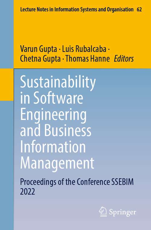 Book cover of Sustainability in Software Engineering and Business Information Management: Proceedings of the Conference SSEBIM 2022 (1st ed. 2023) (Lecture Notes in Information Systems and Organisation #62)