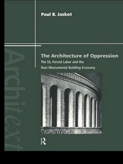 Book cover of The Architecture of Oppression: The SS, Forced Labor and the Nazi Monumental Building Economy (Architext)