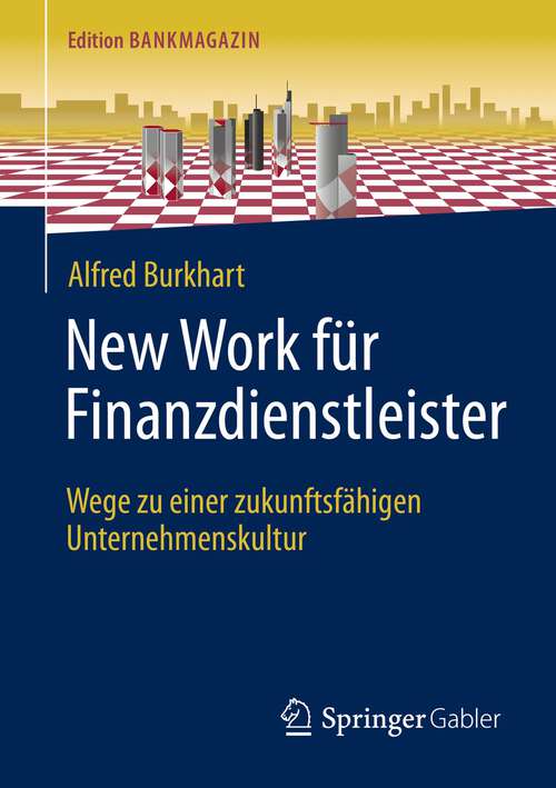 Book cover of New Work für Finanzdienstleister: Wege zu einer zukunftsfähigen Unternehmenskultur (1. Aufl. 2023) (Edition Bankmagazin)