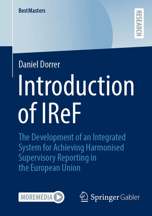 Book cover of Introduction of IReF: The Development of an Integrated System for Achieving Harmonised Supervisory Reporting in the European Union (BestMasters)