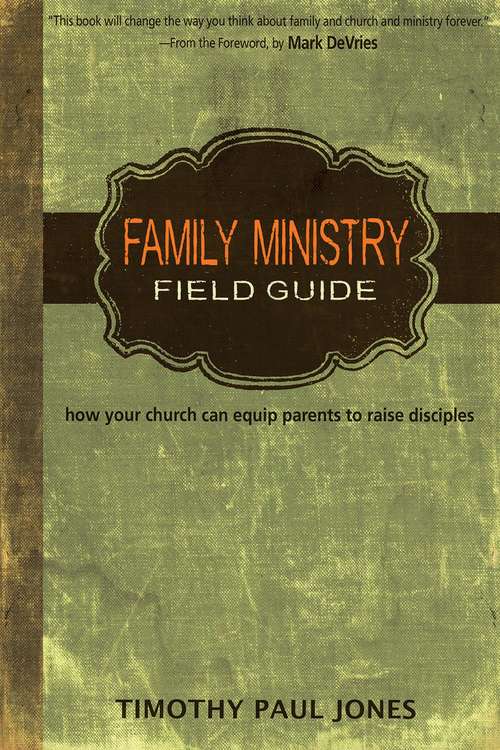 Book cover of Family Ministry Field Guide: How Your Church Can Equip Parents to Make Disciples