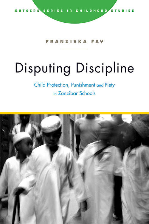 Book cover of Disputing Discipline: Child Protection, Punishment, and Piety in Zanzibar Schools (Rutgers Series in Childhood Studies)