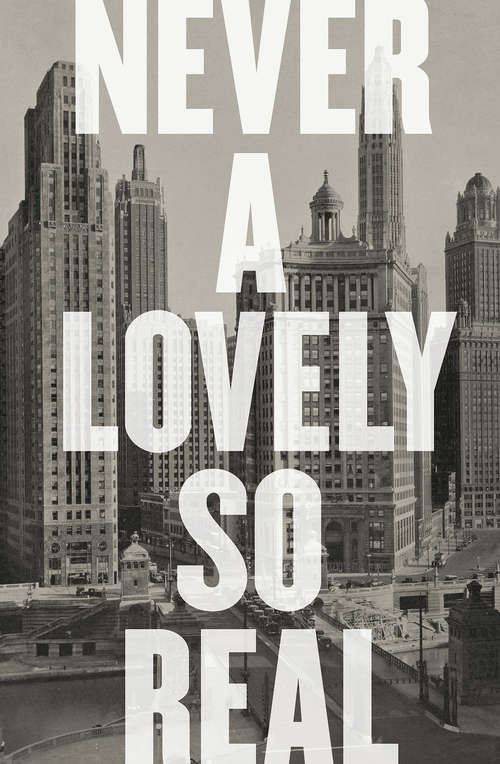 Book cover of Never a Lovely So Real: The Life And Work Of Nelson Algren