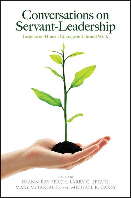 Book cover of Conversations on Servant-Leadership: Insights on Human Courage in Life and Work