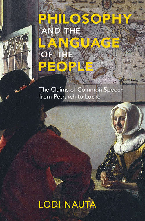 Book cover of Philosophy and the Language of the People: The Claims of Common Speech from Petrarch to Locke