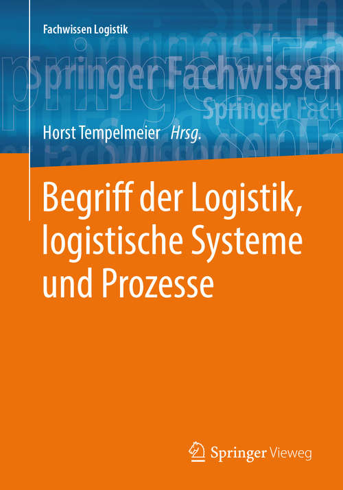 Book cover of Begriff der Logistik, logistische Systeme und Prozesse (1. Aufl. 2018) (Fachwissen Logistik Ser.)