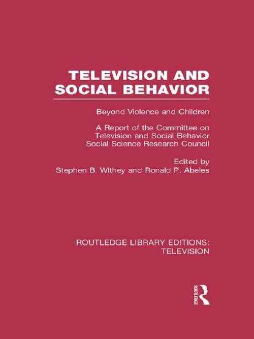 Book cover of Television and Social Behavior: Beyond Violence and Children / A Report of the Committee on Television and Social Behavior, Social Science Research Council (Routledge Library Editions: Television)