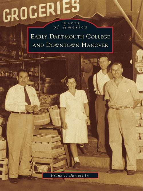 Book cover of Early Dartmouth College and Downtown Hanover (Images of America)