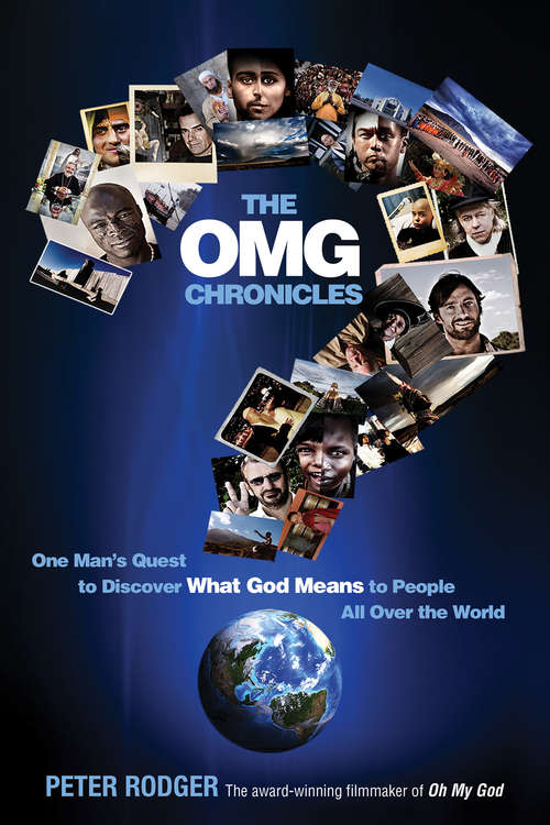 Book cover of The OMG Chronicles: One Man's Quest To Discover What God Means To People All Over The World