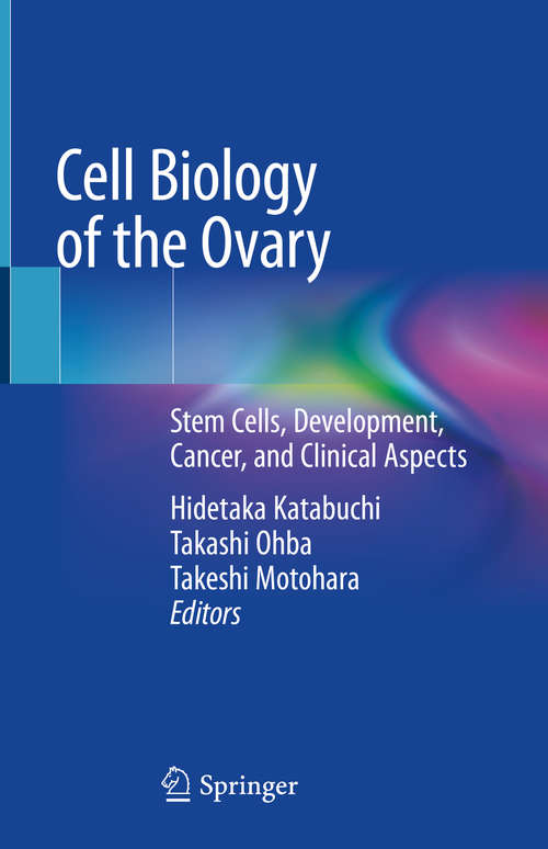 Book cover of Cell Biology of the Ovary: Stem Cells, Development, Cancer, And Clinical Aspects (1st ed. 2018)