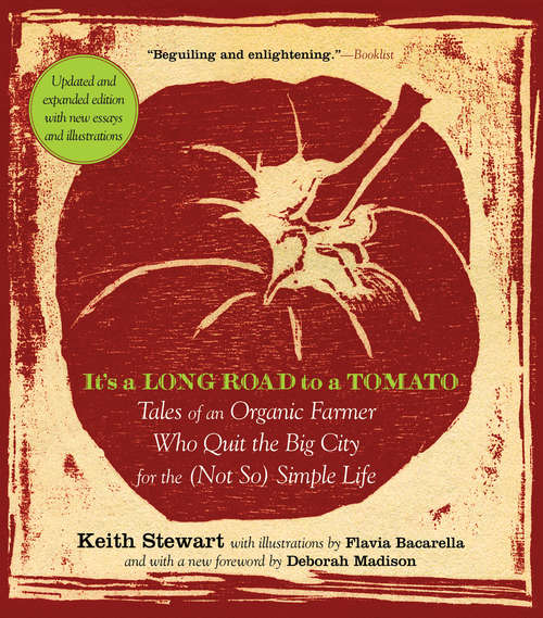 Book cover of It's a Long Road to a Tomato: Tales of an Organic Farmer Who Quit the Big City for the (Not So) Simple Life (Revised and Expanded Second Edition)