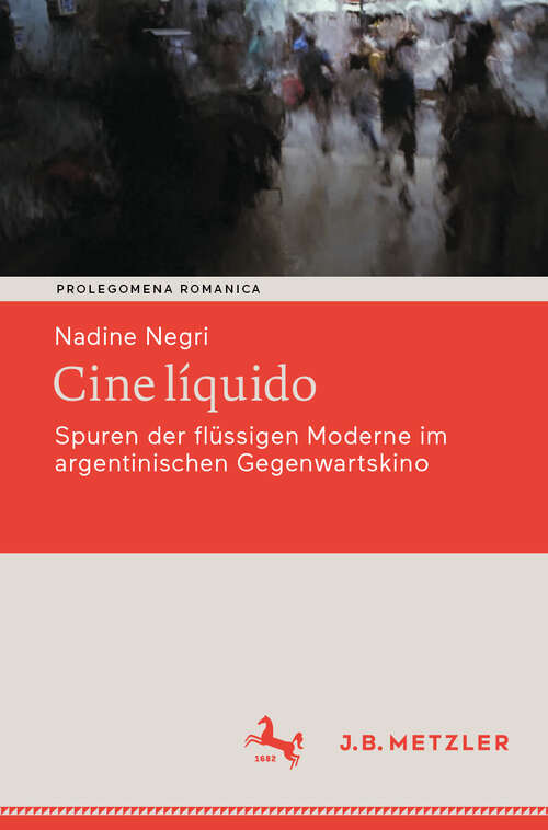 Book cover of Cine líquido: Spuren der flüssigen Moderne im argentinischen Gegenwartskino (Prolegomena Romanica. Beiträge zu den romanischen Kulturen und Literaturen)