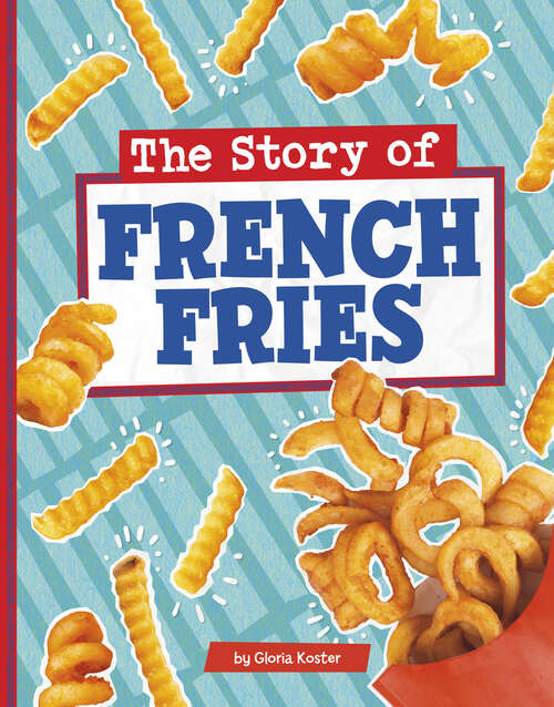 Book cover of The Story of French Fries (Stories Of Everyday Things Ser.)