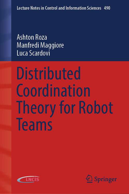 Book cover of Distributed Coordination Theory for Robot Teams (1st ed. 2022) (Lecture Notes in Control and Information Sciences #490)