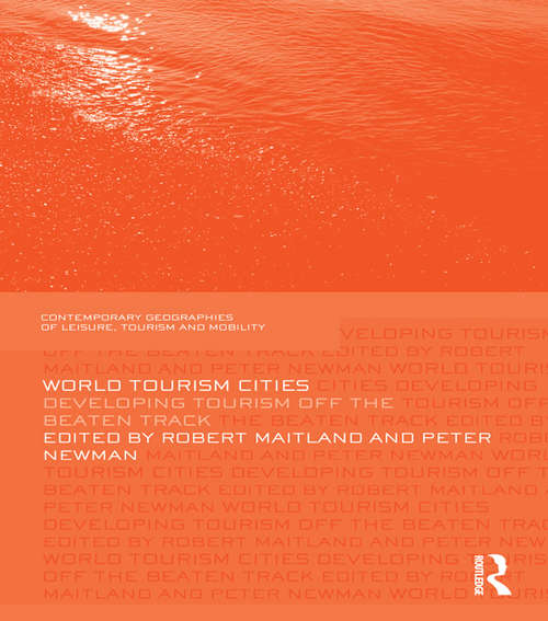 Book cover of World Tourism Cities: Developing Tourism Off the Beaten Track (Contemporary Geographies of Leisure, Tourism and Mobility)