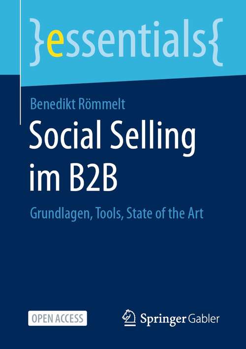 Book cover of Social Selling im B2B: Grundlagen, Tools, State of the Art (1. Aufl. 2021) (essentials)
