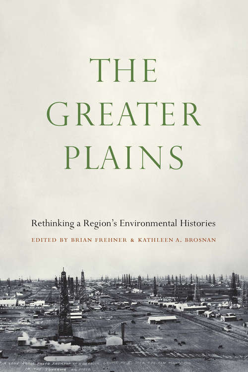 Book cover of The Greater Plains: Rethinking a Region's Environmental Histories