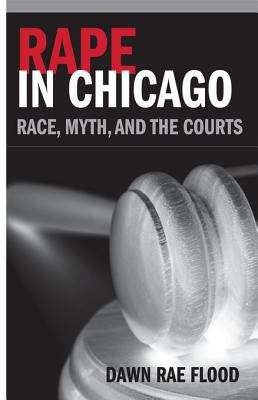 Book cover of Rape in Chicago: Race, Myth, and the Courts (Women, Gender, and Sexuality in American History)