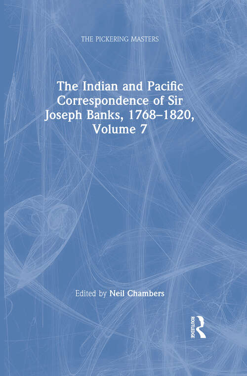 Book cover of The Indian and Pacific Correspondence of Sir Joseph Banks, 1768–1820, Volume 7 (The\pickering Masters Ser.)